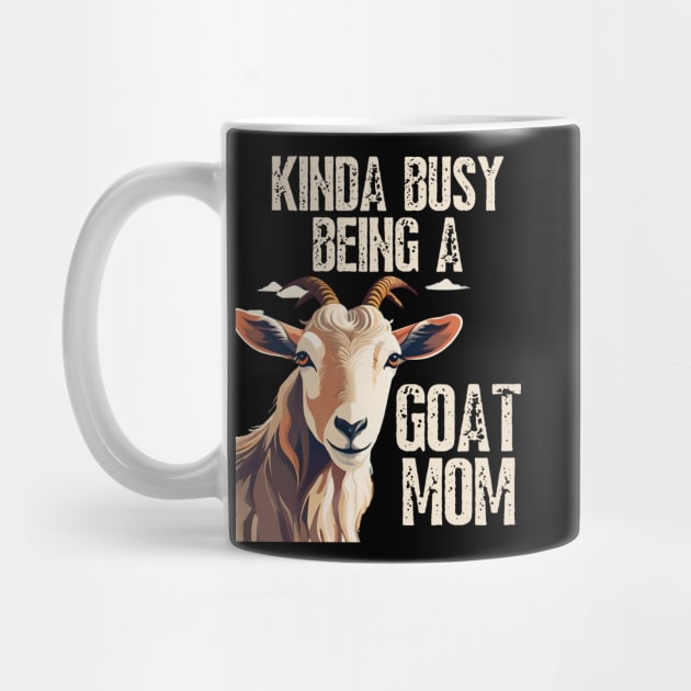 Kinda busy being a mom who loves goats funny farm design by click2print